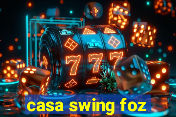 casa swing foz